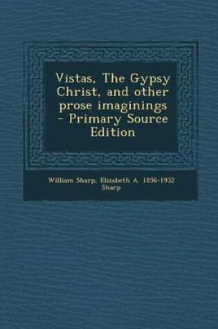 Cover of Vistas, the Gypsy Christ, and Other Prose Imaginings - Primary Source Edition