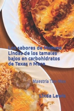 Cover of Los sabores de Momma Lindas de los tamales bajos en carbohidratos de Texas n More
