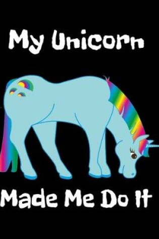 Cover of My Unicorn Made Me Do It