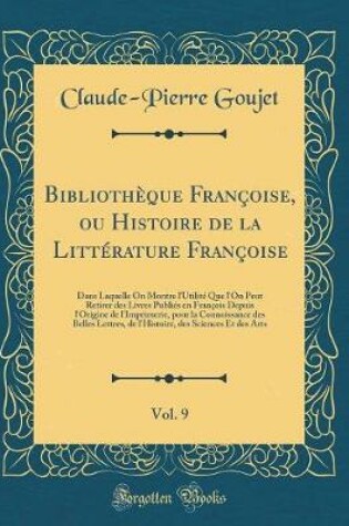 Cover of Bibliotheque Francoise, Ou Histoire de la Litterature Francoise, Vol. 9