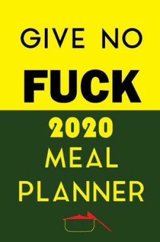 Cover of Give No Fuck 2020 Meal Planner