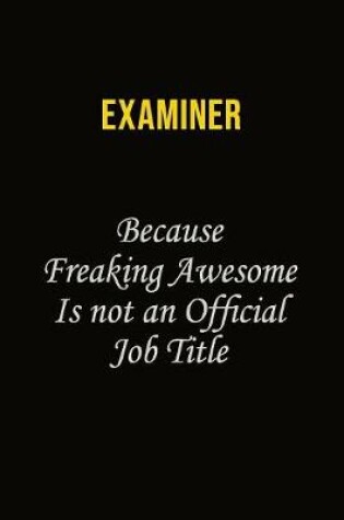 Cover of Examiner Because Freaking Awesome Is Not An Official Job Title