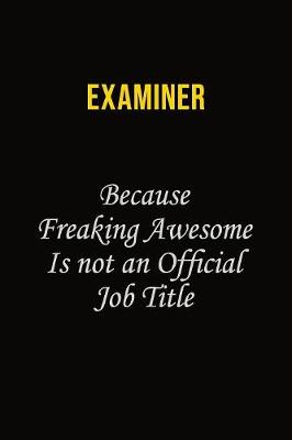 Book cover for Examiner Because Freaking Awesome Is Not An Official Job Title