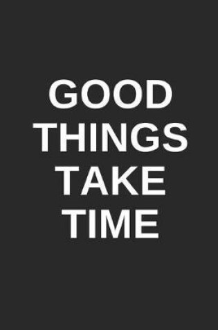 Cover of Good Things Take Time