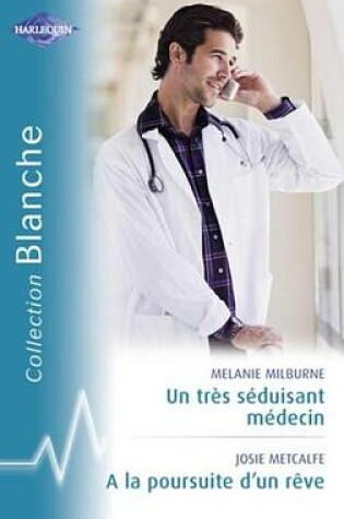 Cover of Un Tres Seduisant Medecin - a la Poursuite D'Un Reve (Harlequin Blanche)