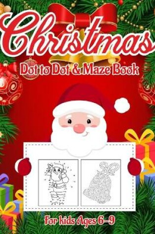 Cover of Christmas Dot to Dot & Maze Book for Kids Ages 6-9