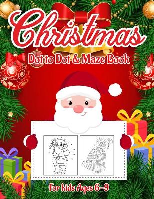 Book cover for Christmas Dot to Dot & Maze Book for Kids Ages 6-9