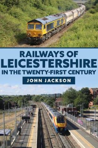 Cover of Railways of Leicestershire in the Twenty-first Century