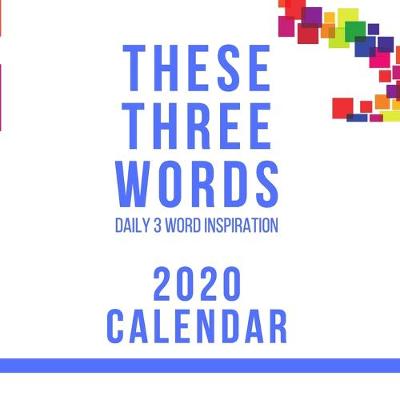 Book cover for These Three Words Daily 3 Word Inspiration 2020 Calendar