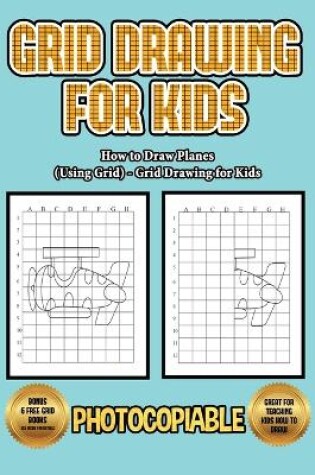 Cover of How to Draw Planes (Using Grids) - Grid Drawing for Kids