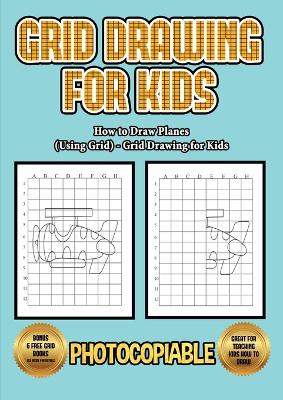 Book cover for How to Draw Planes (Using Grids) - Grid Drawing for Kids