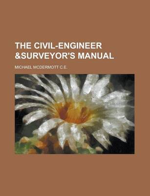 Book cover for The Civil-Engineer &Surveyor's Manual