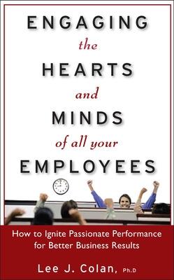 Book cover for Engaging the Hearts and Minds of All Your Employees:  How to Ignite Passionate Performance for Better Business Results