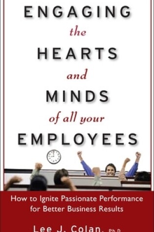 Cover of Engaging the Hearts and Minds of All Your Employees:  How to Ignite Passionate Performance for Better Business Results