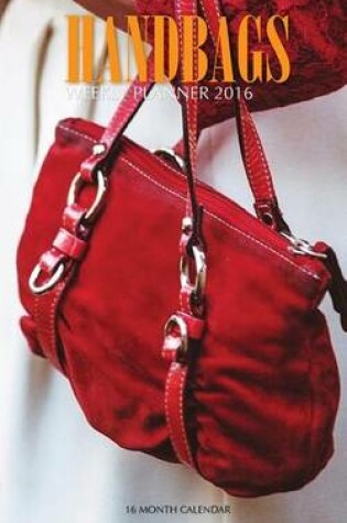 Cover of Handbags Weekly Planner 2016