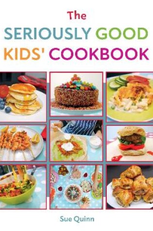 Cover of The Seriously Good Kids' Cookbook