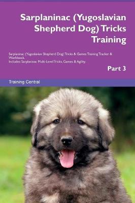 Book cover for Sarplaninac (Yugoslavian Shepherd Dog) Tricks Training Sarplaninac (Yugoslavian Shepherd Dog) Tricks & Games Training Tracker & Workbook. Includes