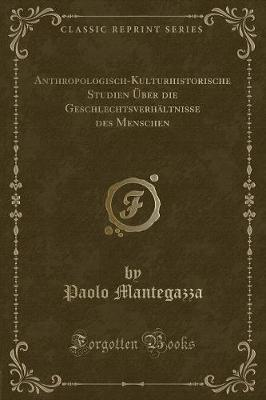 Book cover for Anthropologisch-Kulturhistorische Studien Über Die Geschlechtsverhältnisse Des Menschen (Classic Reprint)