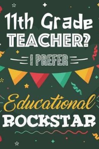 Cover of 11th Grade Teacher? I Prefer Educational Rockstar