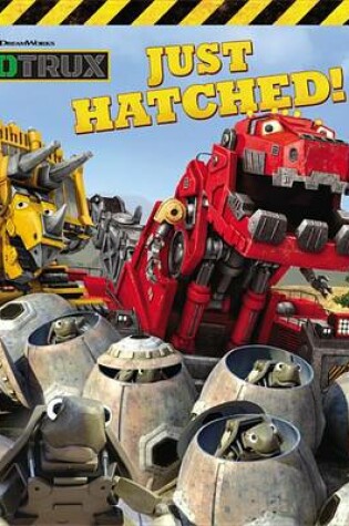 Cover of Dinotrux: Just Hatched!