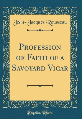 Book cover for Profession of Faith of a Savoyard Vicar (Classic Reprint)