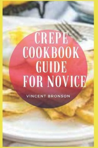 Cover of Crepe Cookbook Guide For Novice