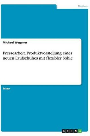 Cover of Pressearbeit. Produktvorstellung eines neuen Laufschuhes mit flexibler Sohle