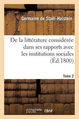 Cover of de la Litterature Consideree Dans Ses Rapports Avec Les Institutions Sociales. Tome 2