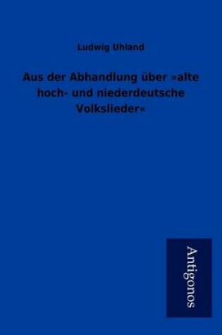 Cover of Aus der Abhandlung �ber alte hoch- und niederdeutsche Volkslieder