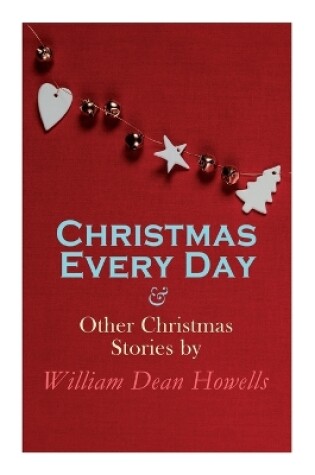 Cover of Christmas Every Day & Other Christmas Stories by William Dean Howells