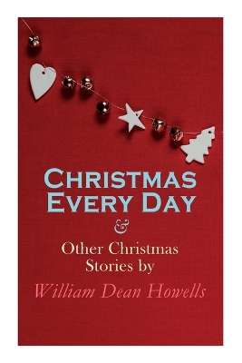 Book cover for Christmas Every Day & Other Christmas Stories by William Dean Howells