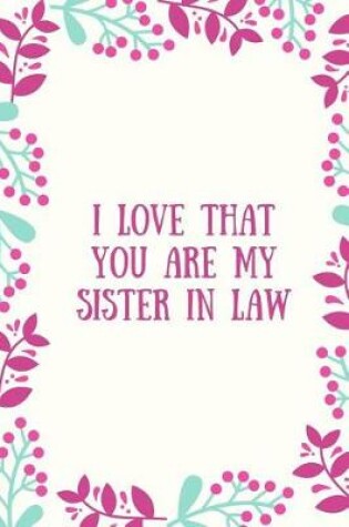 Cover of I Love That You Are My Sister-In-Law Journal