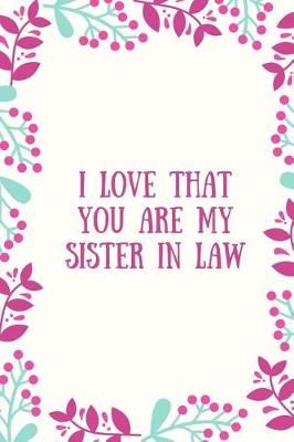 Book cover for I Love That You Are My Sister-In-Law Journal
