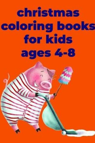 Cover of Christmas Coloring Books For Kids Ages 4-8