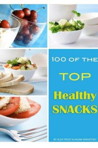 Cover of 100 of the Top Healthy Snacks