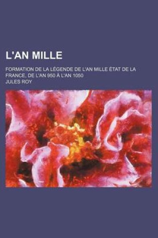 Cover of L'An Mille; Formation de La Legende de L'An Mille Etat de La France, de L'An 950 A L'an 1050