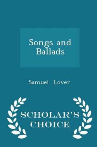 Cover of Songs and Ballads - Scholar's Choice Edition