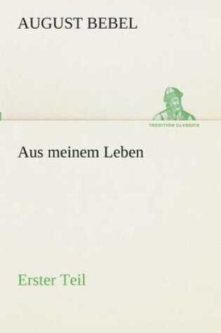 Cover of Aus meinem Leben - Erster Teil