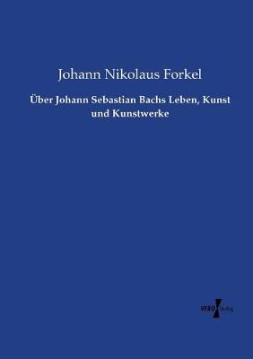 Book cover for UEber Johann Sebastian Bachs Leben, Kunst und Kunstwerke