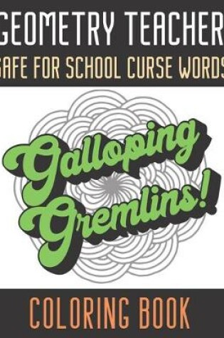 Cover of Geometry Teacher Safe For School Curse Words Coloring Book
