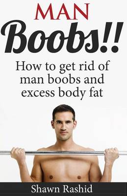 Book cover for Man Boobs!! How to Get Rid of Man Boobs and Excess Body Fat