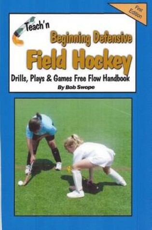 Cover of Teach'n Beginning Defensive Field Hockey Drills, Plays, and Games Free Flow Handbook