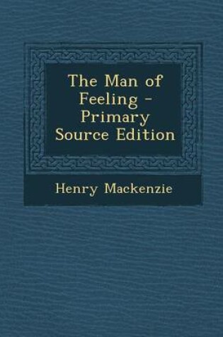Cover of The Man of Feeling - Primary Source Edition
