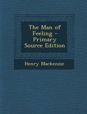 Book cover for The Man of Feeling - Primary Source Edition