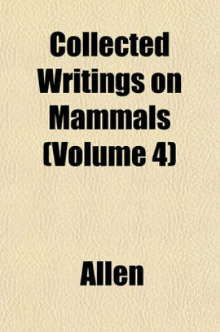 Cover of Collected Writings on Mammals (Volume 4)