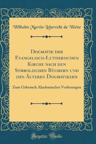 Cover of Dogmatik Der Evangelisch-Lutherischen Kirche Nach Den Symbolischen Buchern Und Den AElteren Dogmatikern