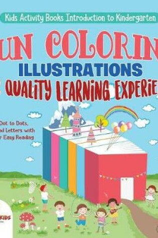 Cover of Kids Activity Books Introduction to Kindergarten. Fun Coloring Illustrations for Quality Learning Experience. Includes Dot to Dots, Shapes and Letters with Labels for Easy Reading
