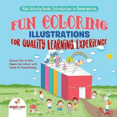 Book cover for Kids Activity Books Introduction to Kindergarten. Fun Coloring Illustrations for Quality Learning Experience. Includes Dot to Dots, Shapes and Letters with Labels for Easy Reading