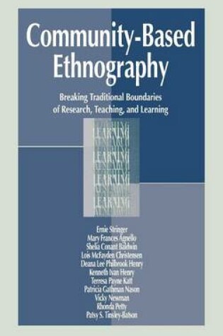 Cover of Community-Based Ethnography: Breaking Traditional Boundaries of Research, Teaching, and Learning