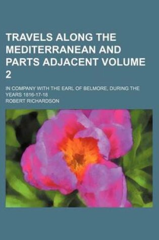 Cover of Travels Along the Mediterranean and Parts Adjacent; In Company with the Earl of Belmore, During the Years 1816-17-18 Volume 2